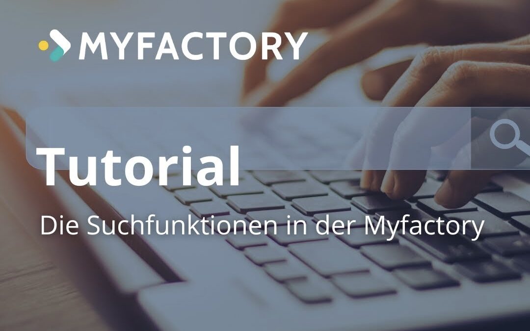 Myfactory-Basics: Die Suchfunktionen in der Myfactory