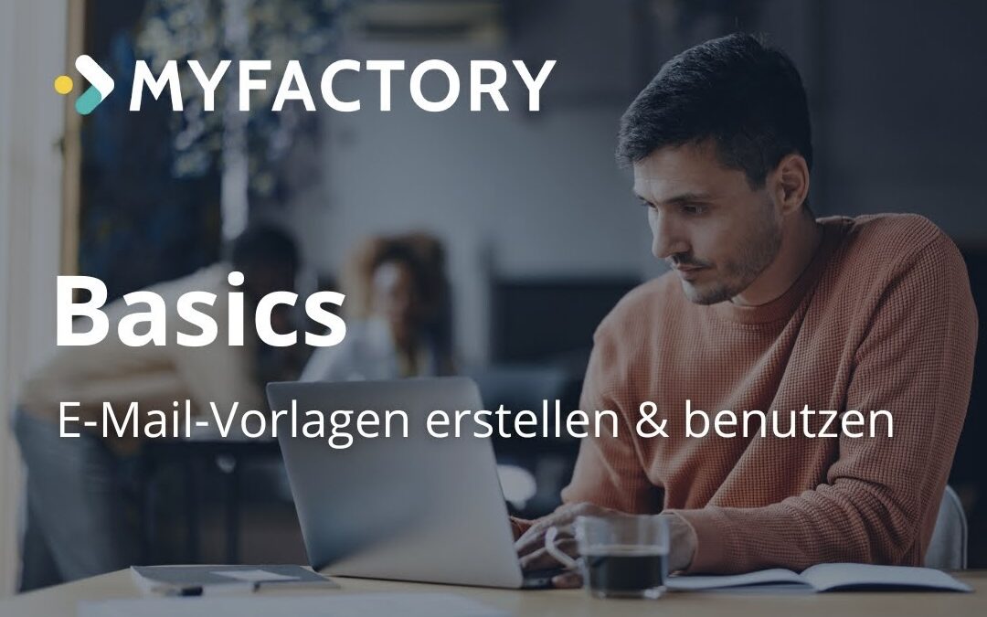 Myfactory-Basics: So erstellen und benutzen Sie E-Mail-Vorlagen